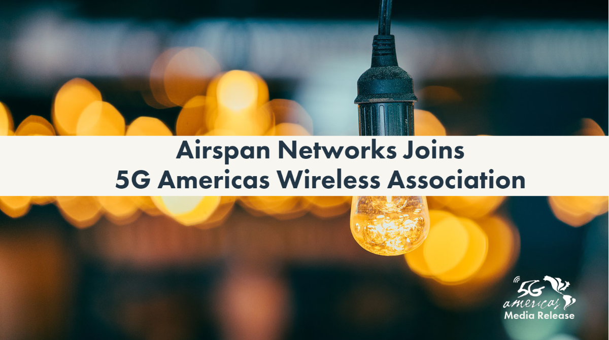 Airspan Networks Joins 5G Americas Wireless Association