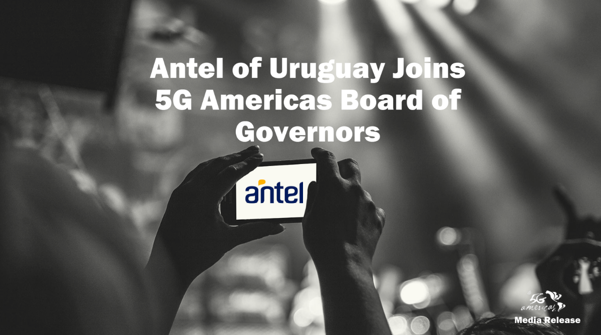 Antel of Uruguay Joins 5G Americas Board of Governors