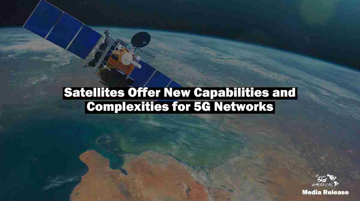 Satellites Offer New Capabilities and Complexities for 5G Networks